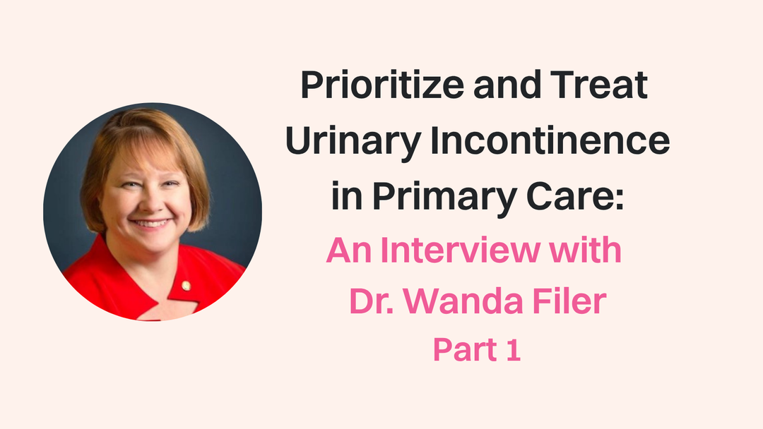 How to Prioritize & Treat Urinary Incontinence in Primary Care: Part 1
